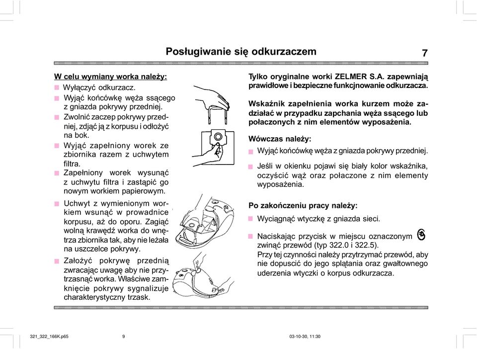 Zape³niony worek wysun¹æ z uchwytu filtra i zast¹piæ go nowym workiem papierowym. Uchwyt z wymienionym workiem wsun¹æ w prowadnice korpusu, a do oporu.