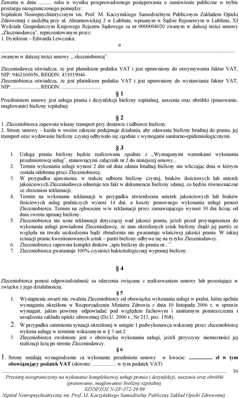 Abramowickiej 2 w Lublinie, wpisanym w Sądzie Rejonowym w Lublinie, XI Wydziale Gospodarczym Krajowego Rejestru Sądowego za nr 0000004020 zwanym w dalszej treści umowy Zleceniodawcą, reprezentowanym