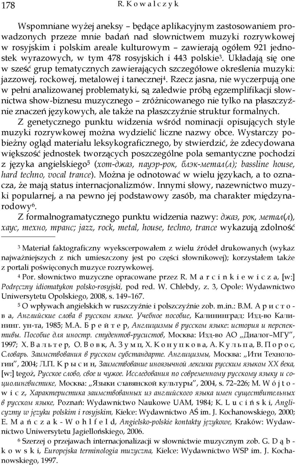 921 jednostek wyrazowych, w tym 478 rosyjskich i 443 polskiе 3. Układają się one w sześć grup tematycznych zawierających szczegółowe określenia muzyki: jazzowej, rockowej, owej i tanecznej 4.