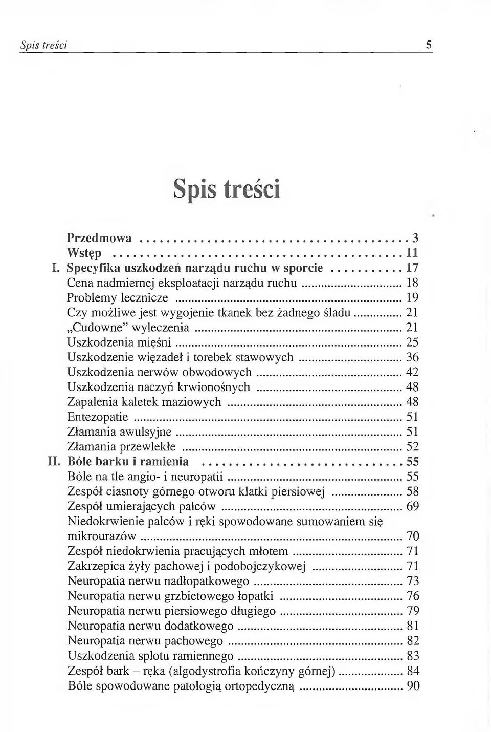 ..42 Uszkodzenia naczyń krwionośnych...48 Zapalenia kaletek maziowych... 48 Entezopatie...51 Złamania awulsyjne...51 Złamania przewlekłe...52 II. Bóle barku i ramienia.