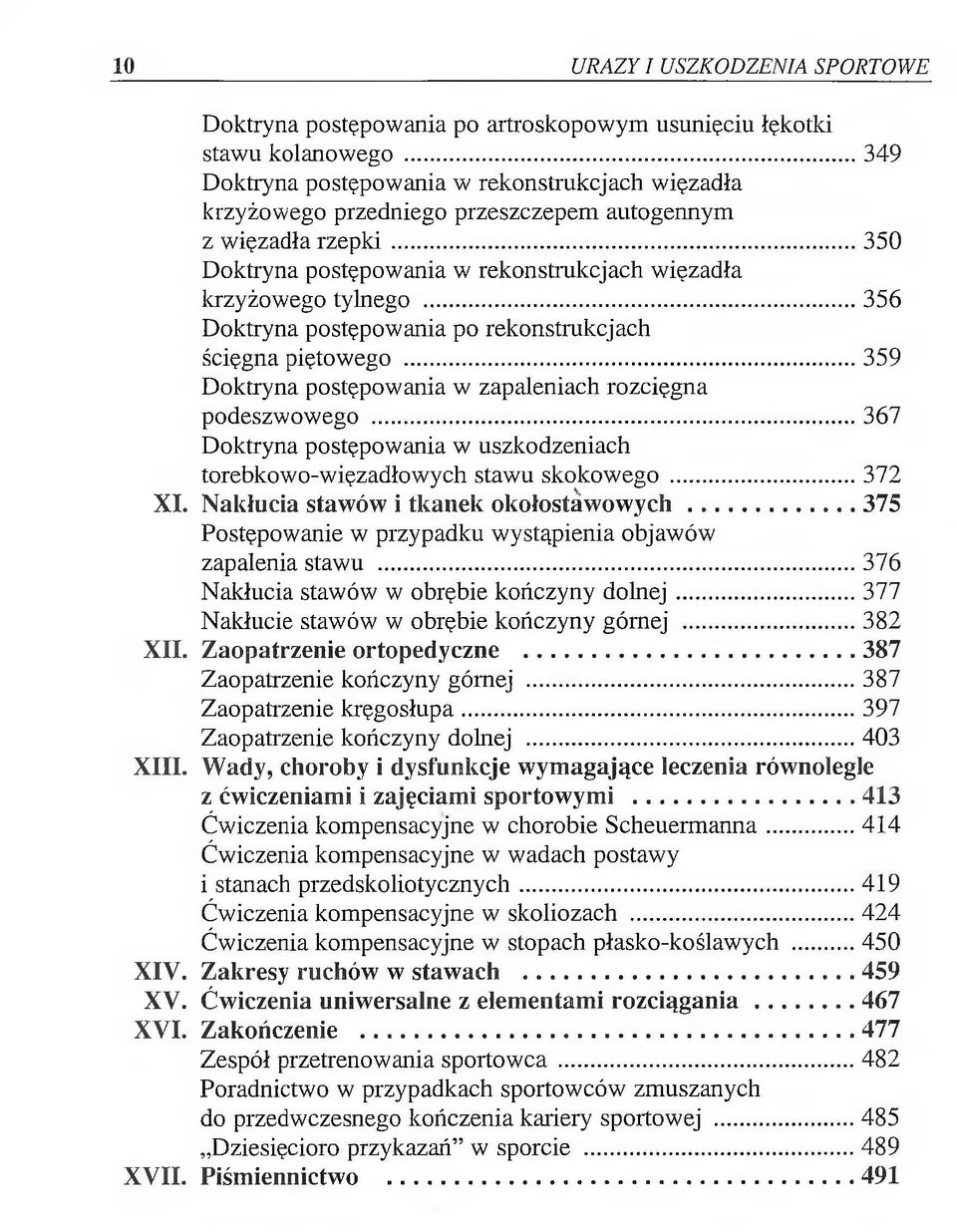 .. 356 Doktryna postępowania po rekonstrukcjach ścięgna piętowego... 359 Doktryna postępowania w zapaleniach rozcięgna podeszwowego.