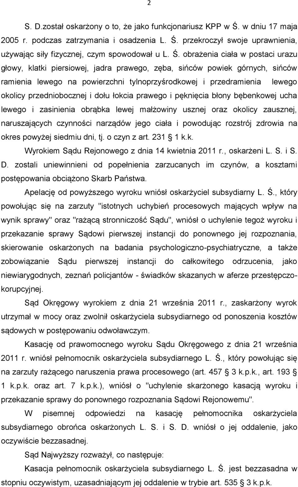 przedniobocznej i dołu łokcia prawego i pęknięcia błony bębenkowej ucha lewego i zasinienia obrąbka lewej małżowiny usznej oraz okolicy zausznej, naruszających czynności narządów jego ciała i