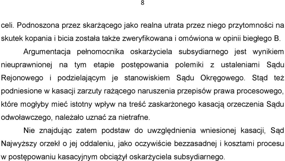 Stąd też podniesione w kasacji zarzuty rażącego naruszenia przepisów prawa procesowego, które mogłyby mieć istotny wpływ na treść zaskarżonego kasacją orzeczenia Sądu odwoławczego, należało uznać