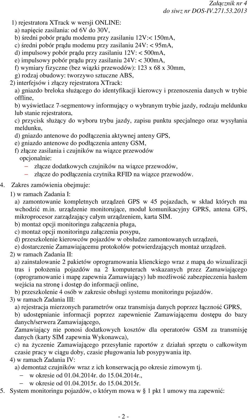 sztuczne ABS, 2) interfejsów i złączy rejestratora XTrack: a) gniazdo breloka służącego do identyfikacji kierowcy i przenoszenia danych w trybie offline, b) wyświetlacz 7-segmentowy informujący o