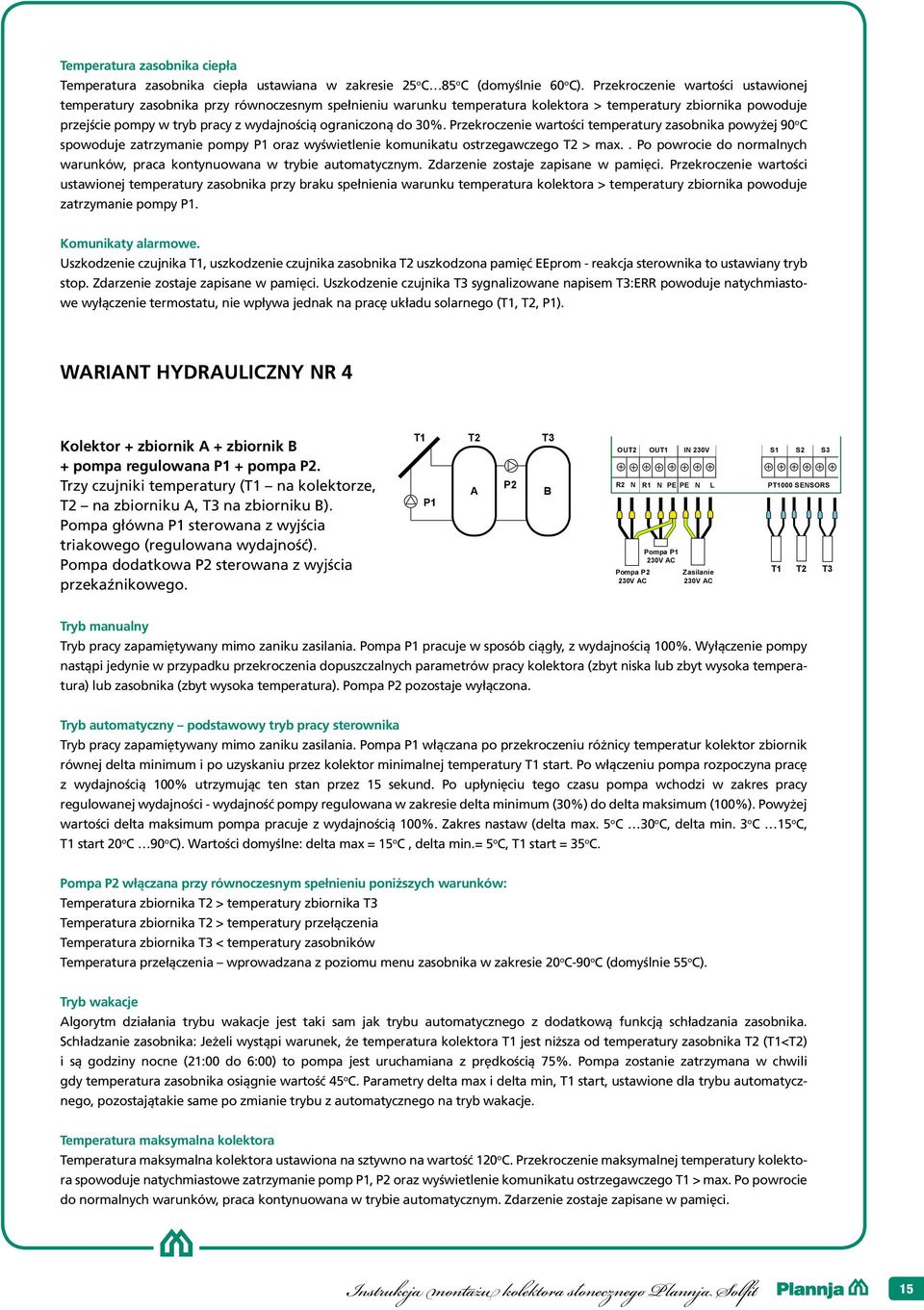 ograniczoną do 30%. Przekroczenie wartości temperatury zasobnika powyżej 90 o C spowoduje zatrzymanie pompy P oraz wyświetlenie komunikatu ostrzegawczego T > max.