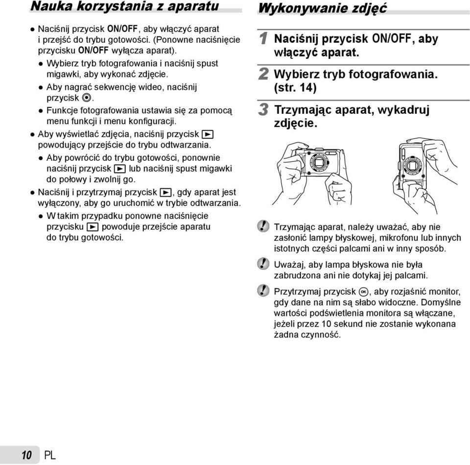 Funkcje fotografowania ustawia się za pomocą menu funkcji i menu konfi guracji. Aby wyświetlać zdjęcia, naciśnij przycisk q powodujący przejście do trybu odtwarzania.