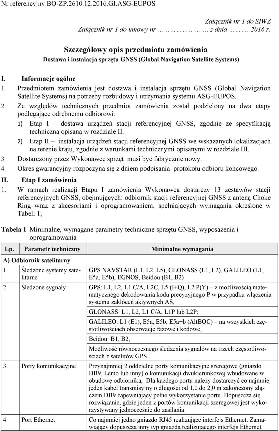 Przedmiotem zamówienia jest dostawa i instalacja sprzętu GNSS (Global Navigation Satellite Systems) na potrzeby rozbudowy i utrzymania systemu ASG-EUPOS. 2.