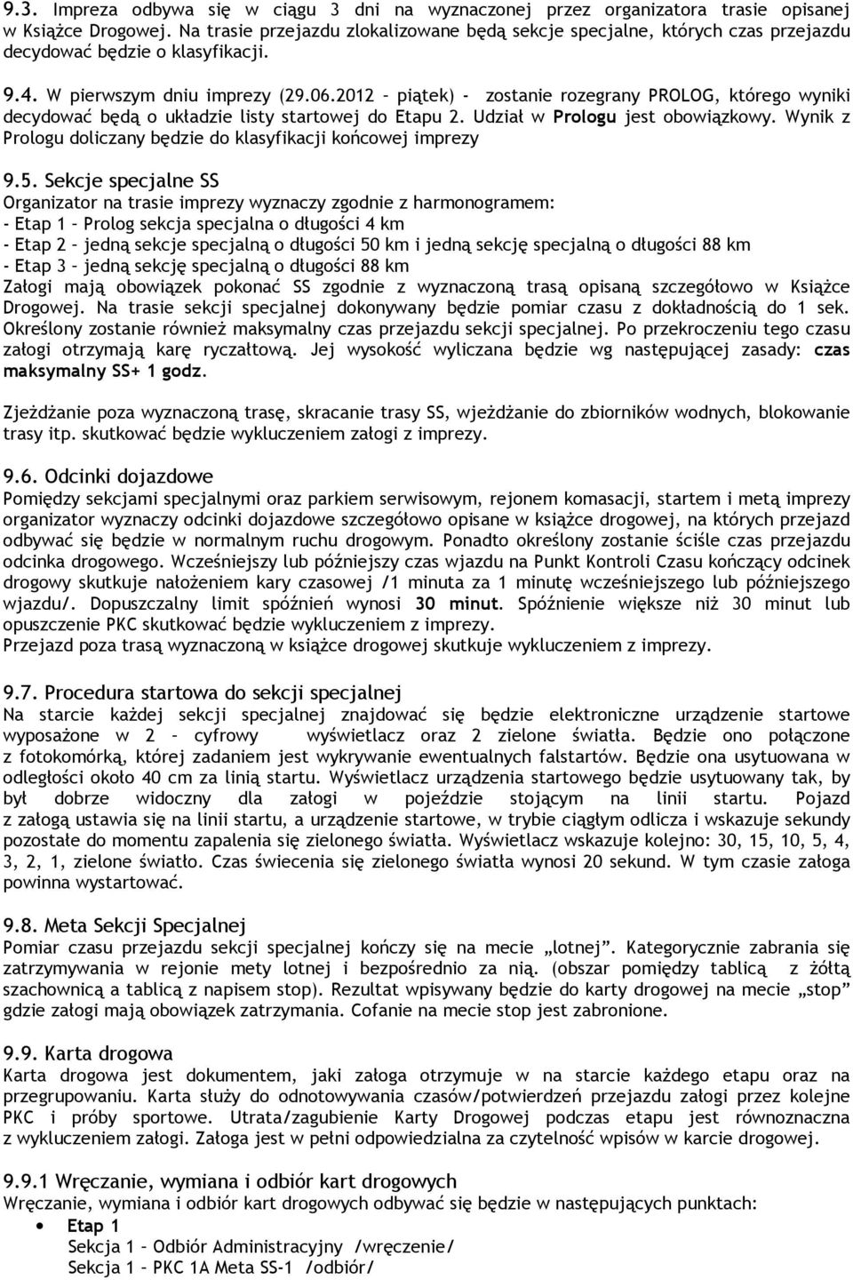 2012 piątek) - zostanie rozegrany PROLOG, którego wyniki decydować będą o układzie listy startowej do Etapu 2. Udział w Prologu jest obowiązkowy.