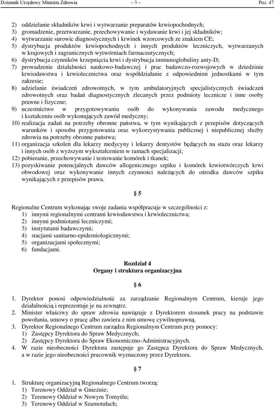 krwinek wzorcowych ze znakiem CE; 5) dystrybucja produktów krwiopochodnych i innych produktów leczniczych, wytwarzanych w krajowych i zagranicznych wytwórniach farmaceutycznych; 6) dystrybucja