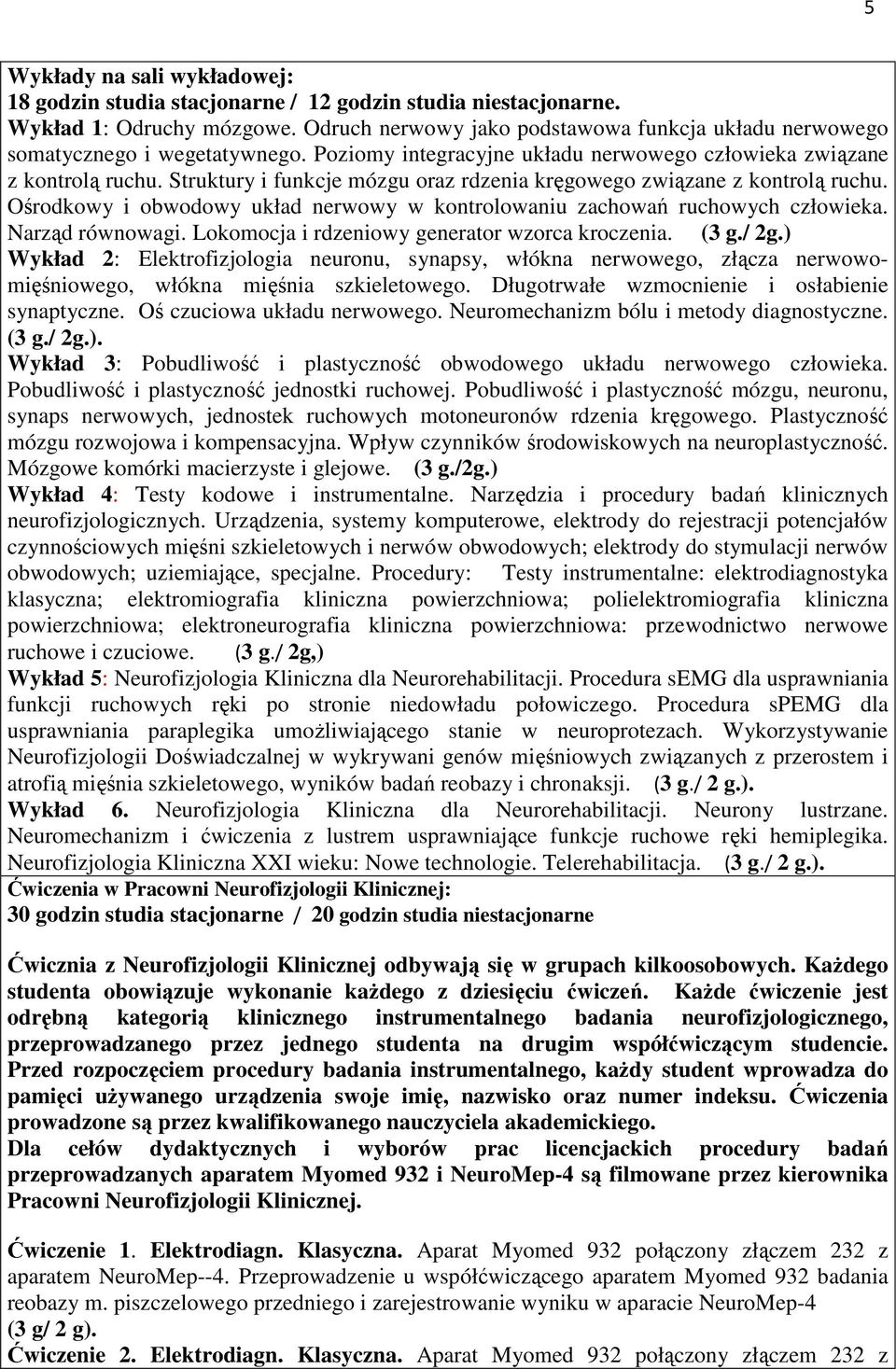 Struktury i funkcje mózgu oraz rdzenia kręgowego związane z kontrolą ruchu. Ośrodkowy i obwodowy układ nerwowy w kontrolowaniu zachowań ruchowych człowieka. Narząd równowagi.