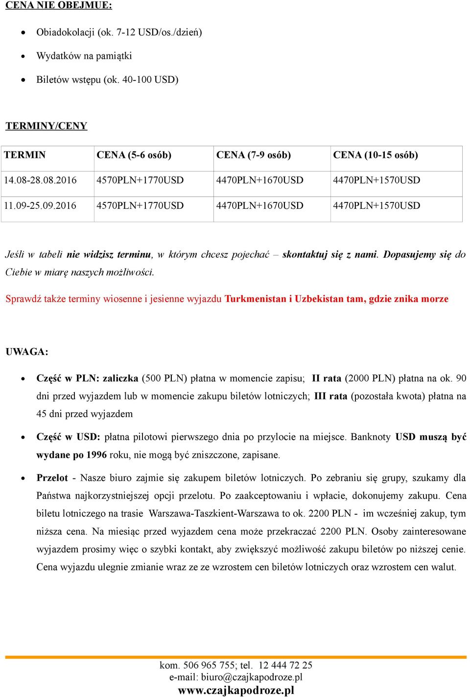 25.09.2016 4570PLN+1770USD 4470PLN+1670USD 4470PLN+1570USD Jeśli w tabeli nie widzisz terminu, w którym chcesz pojechać skontaktuj się z nami. Dopasujemy się do Ciebie w miarę naszych możliwości.