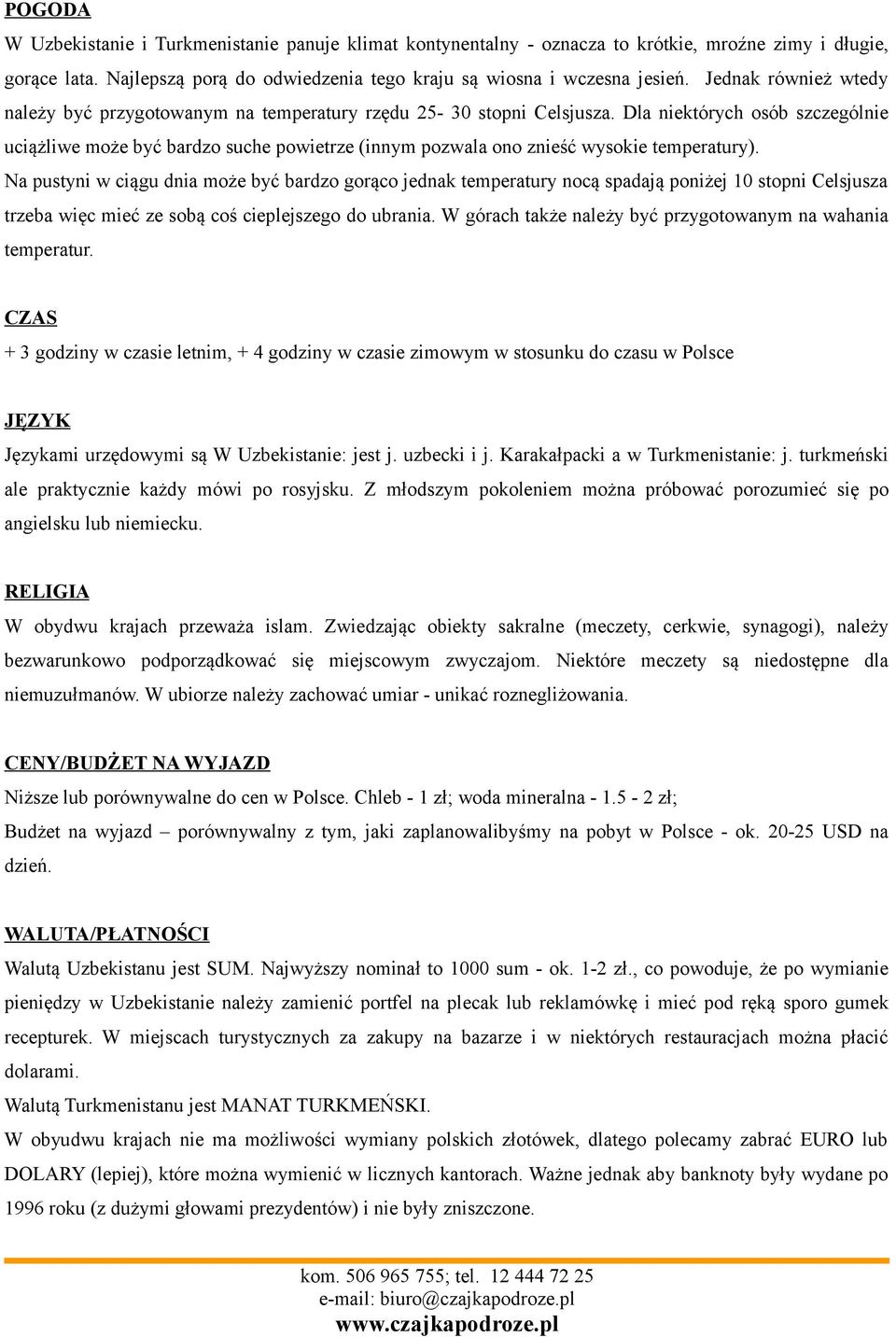 Dla niektórych osób szczególnie uciążliwe może być bardzo suche powietrze (innym pozwala ono znieść wysokie temperatury).