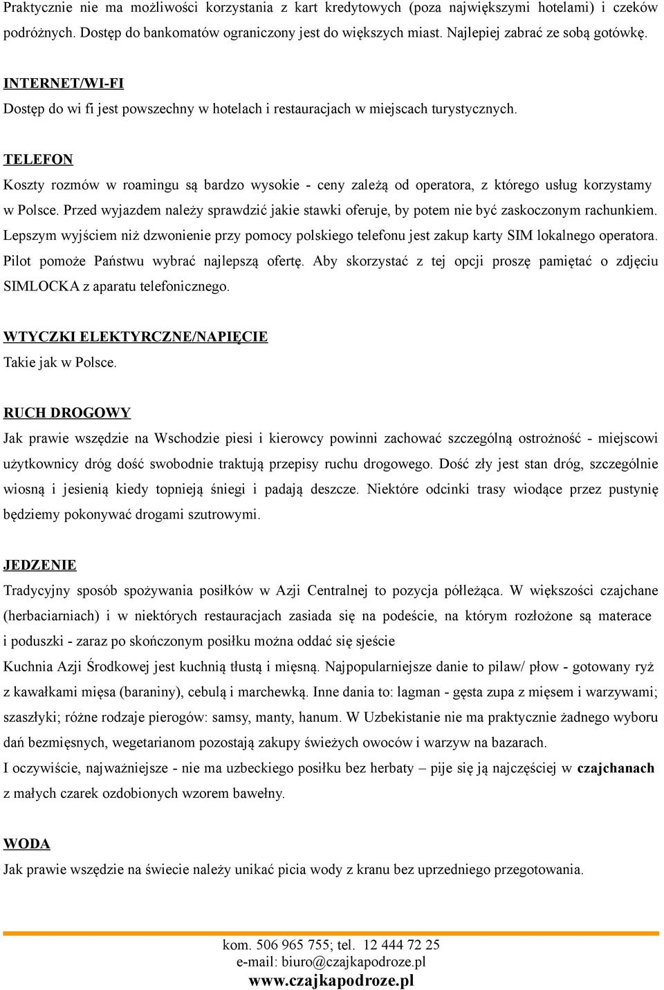 TELEFON Koszty rozmów w roamingu są bardzo wysokie - ceny zależą od operatora, z którego usług korzystamy w Polsce.