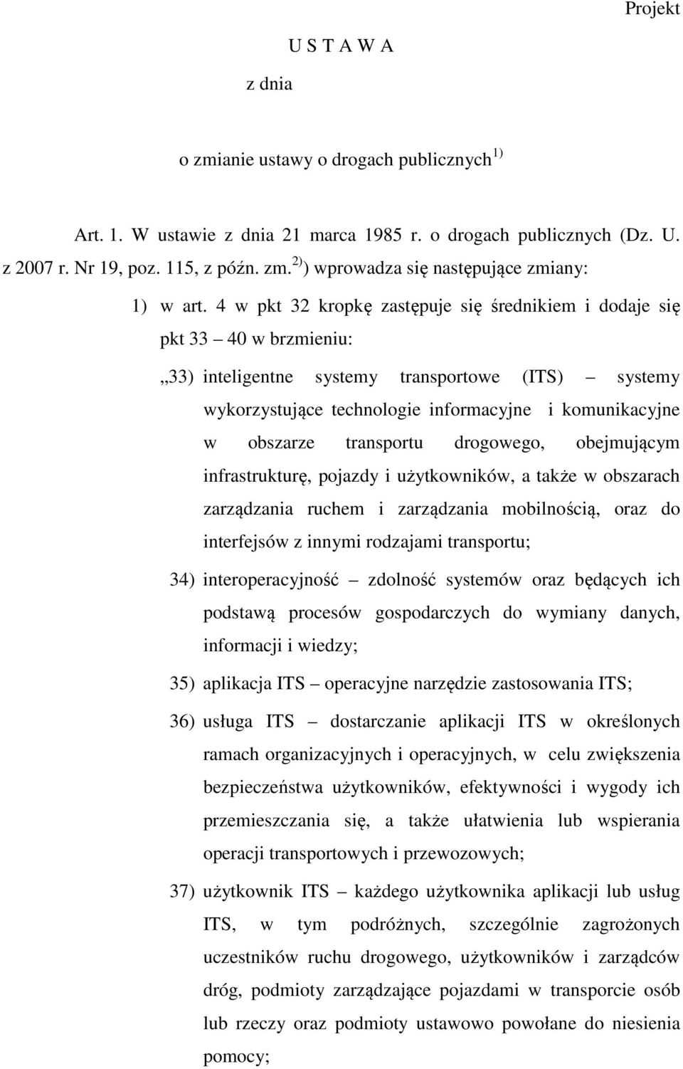 transportu drogowego, obejmującym infrastrukturę, pojazdy i użytkowników, a także w obszarach zarządzania ruchem i zarządzania mobilnością, oraz do interfejsów z innymi rodzajami transportu; 34)