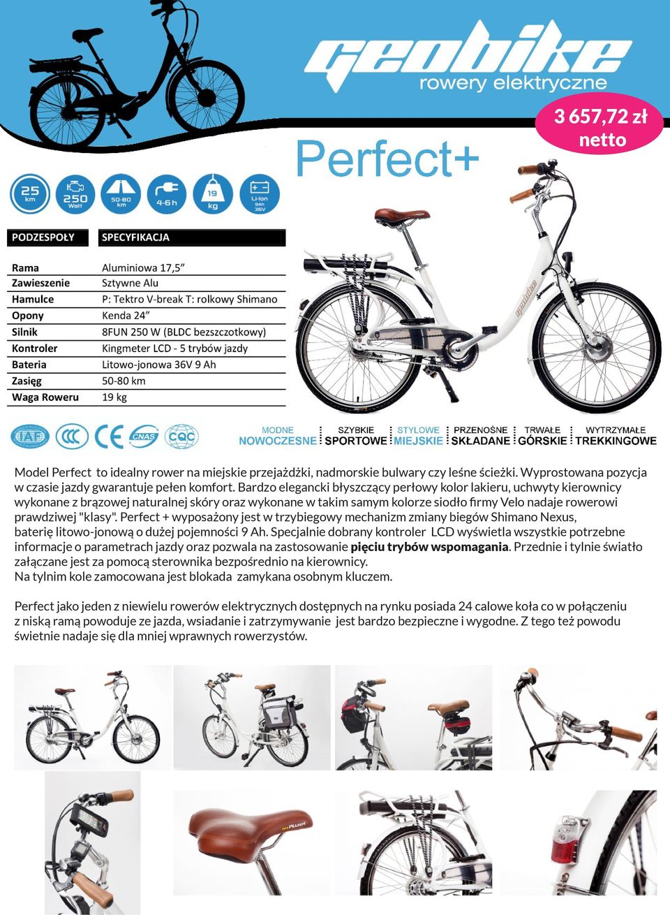 Perfect + wyposażony jest w trzybiegowy mechanizm zmiany biegów Shimano Nexus, baterię litowo-jonową o dużej pojemności 9 Ah.