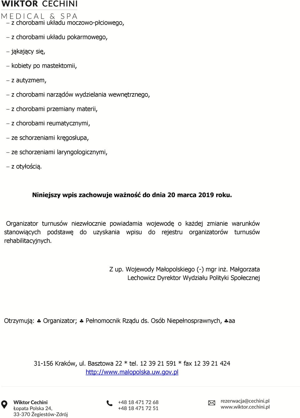 Organizator turnusów niezwłocznie powiadamia wojewodę o każdej zmianie warunków stanowiących podstawę do uzyskania wpisu do rejestru organizatorów turnusów rehabilitacyjnych. Z up.