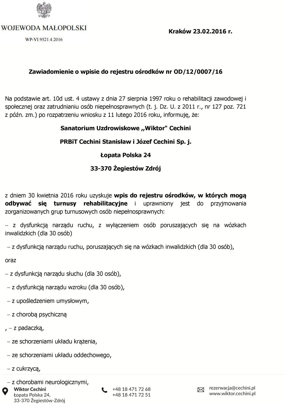 ) po rozpatrzeniu wniosku z 11 lutego 2016 roku, informuję, że: Sanatorium Uzdrowiskowe,,Wiktor" Cechini PRBiT Cechini Stanisław i Józef Cechini Sp. j.