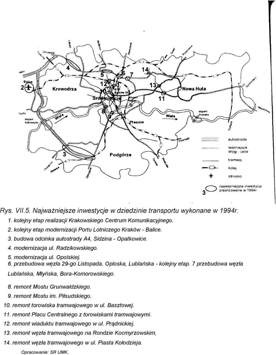 przebudowa węzła 29-go Listopada, Oploska, Lublańska - kolejny etap. 7 przebudowa węzła Lublańska, Młyńska, Bora-Komorowskiego. 8. remont Mostu Grunwaldzkiego. 9. remont Mostu im. Piłsudskiego. 10.