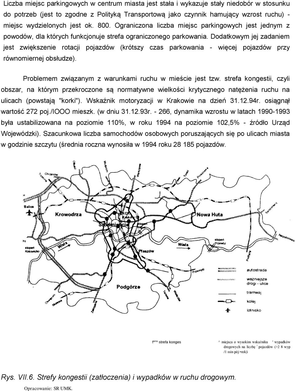 Dodatkowym jej zadaniem jest zwiększenie rotacji pojazdów (krótszy czas parkowania - więcej pojazdów przy równomiernej obsłudze). Problemem związanym z warunkami ruchu w mieście jest tzw.