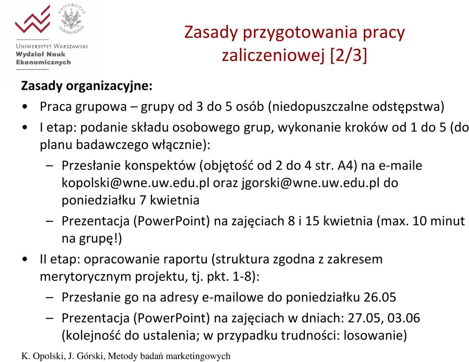 pl oraz jgorski@wne.uw.edu.pl do poniedziałku 7 kwietnia Prezentacja (PowerPoint) na zajęciach 8 i 15 kwietnia (max. 10 minut na grupę!