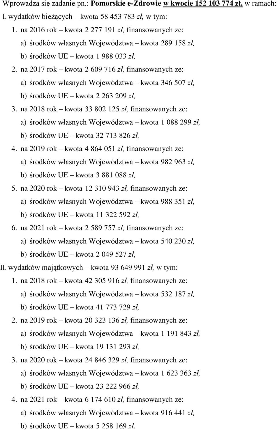 na 2017 rok kwota 2 609 716 zł, finansowanych ze: a) środków własnych Województwa kwota 346 507 zł, b) środków UE kwota 2 263 209 zł, 3.