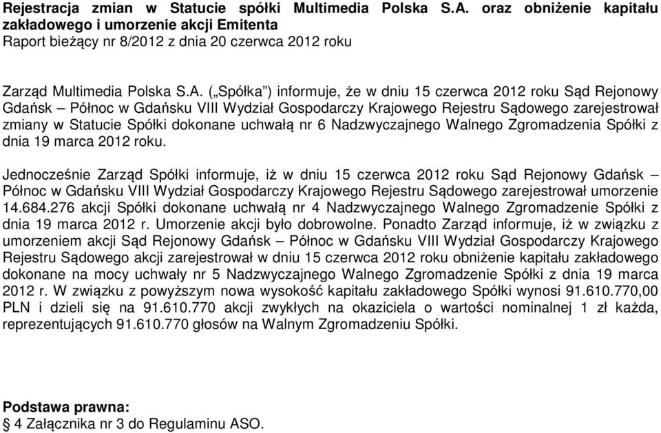 ( Spółka ) informuje, że w dniu 15 czerwca 2012 roku Sąd Rejonowy Gdańsk Północ w Gdańsku VIII Wydział Gospodarczy Krajowego Rejestru Sądowego zarejestrował zmiany w Statucie Spółki dokonane uchwałą