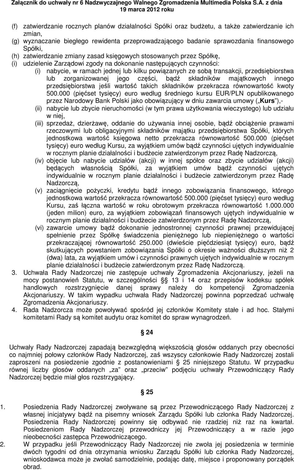 transakcji, przedsiębiorstwa lub zorganizowanej jego części, bądź składników majątkowych innego przedsiębiorstwa jeśli wartość takich składników przekracza równowartość kwoty 500.