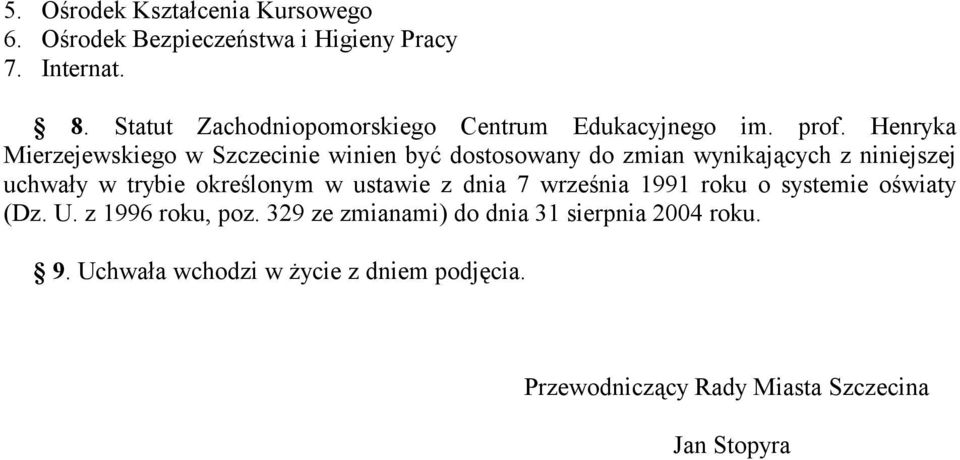 Henryka Mierzejewskiego w Szczecinie winien być dostosowany do zmian wynikających z niniejszej uchwały w trybie