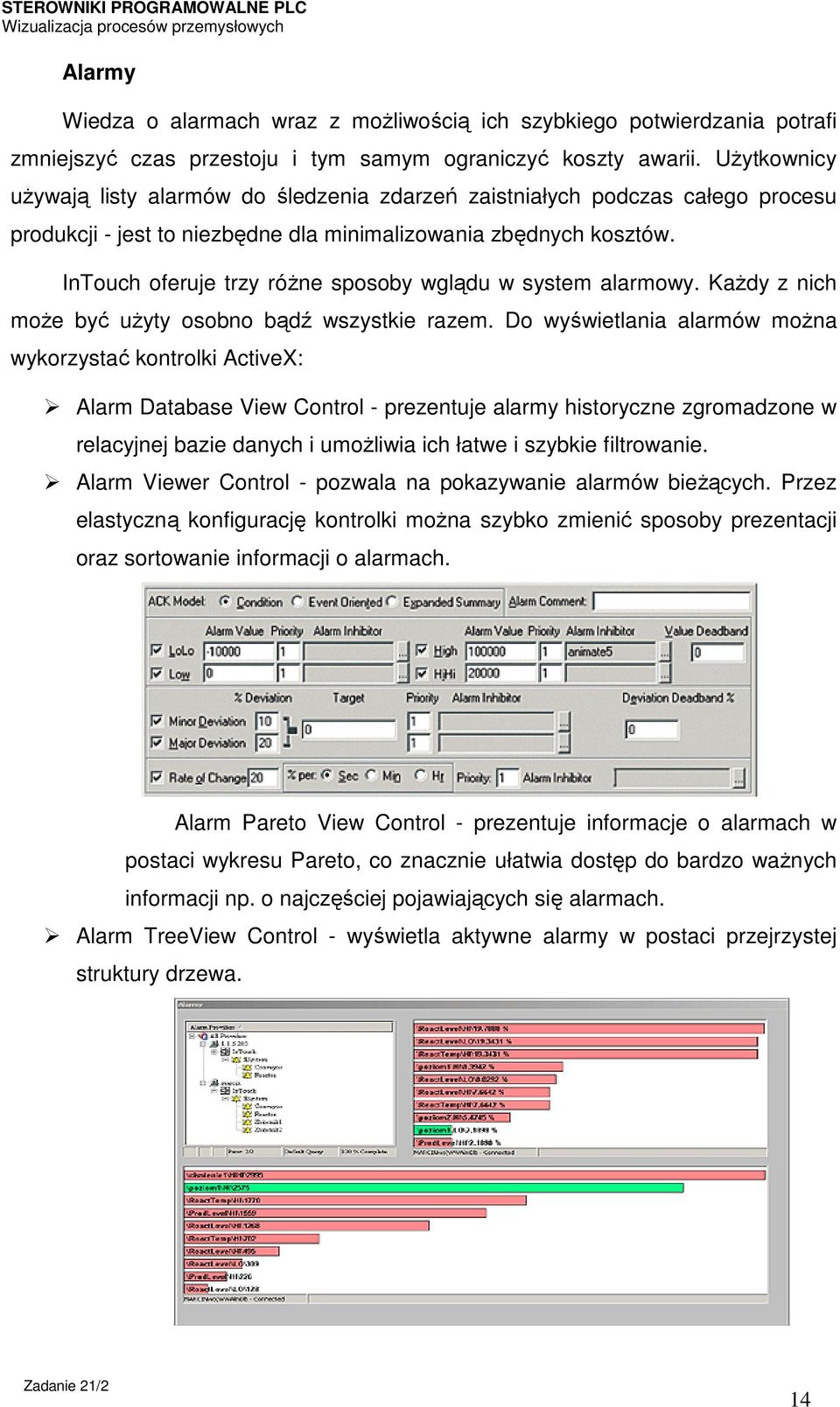 InTouch oferuje trzy różne sposoby wglądu w system alarmowy. Każdy z nich może być użyty osobno bądź wszystkie razem.