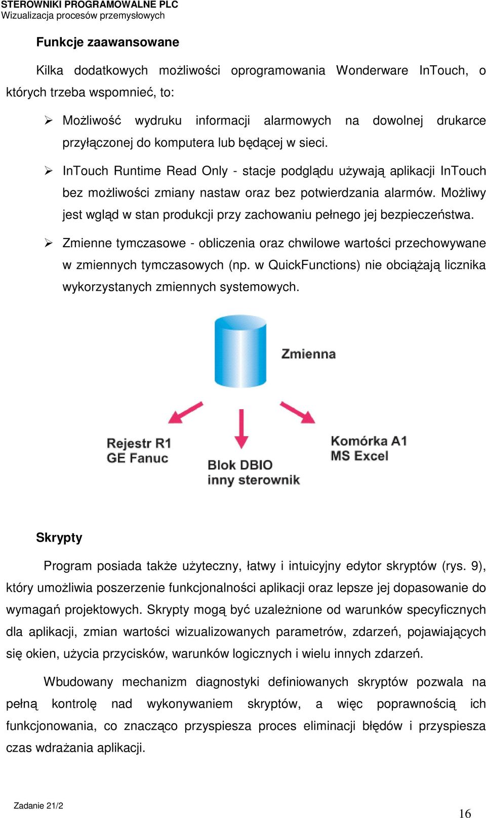 Możliwy jest wgląd w stan produkcji przy zachowaniu pełnego jej bezpieczeństwa. Zmienne tymczasowe - obliczenia oraz chwilowe wartości przechowywane w zmiennych tymczasowych (np.