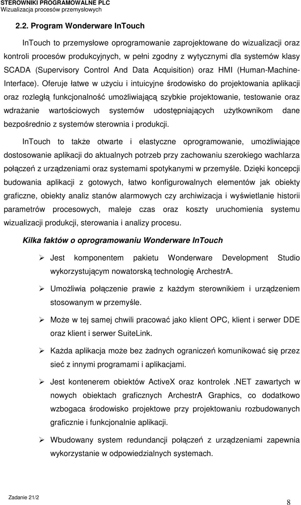 Oferuje łatwe w użyciu i intuicyjne środowisko do projektowania aplikacji oraz rozległą funkcjonalność umożliwiającą szybkie projektowanie, testowanie oraz wdrażanie wartościowych systemów