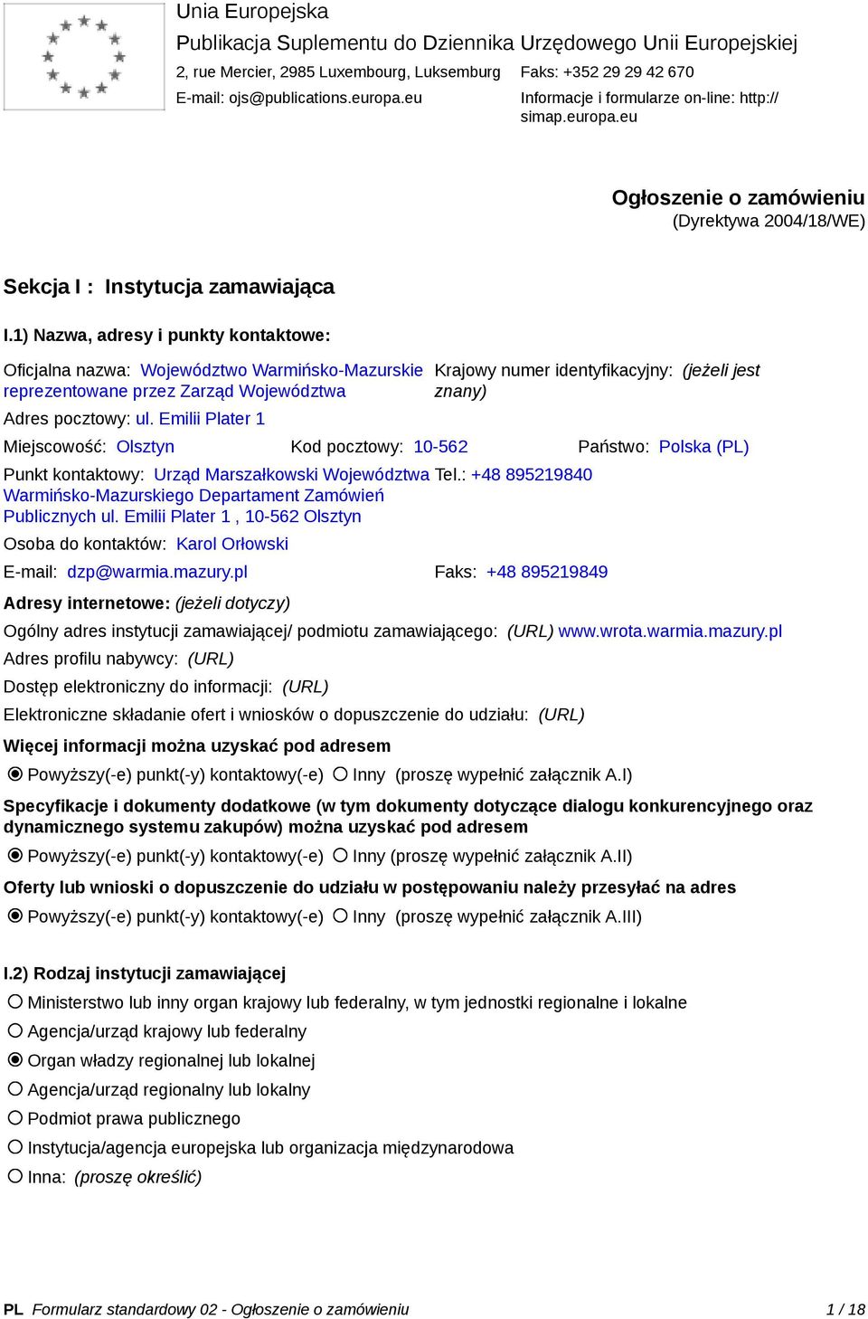 1) Nazwa, adresy i punkty kontaktowe: Oficjalna nazwa: Województwo Warmińsko-Mazurskie reprezentowane przez Zarząd Województwa Adres pocztowy: ul.