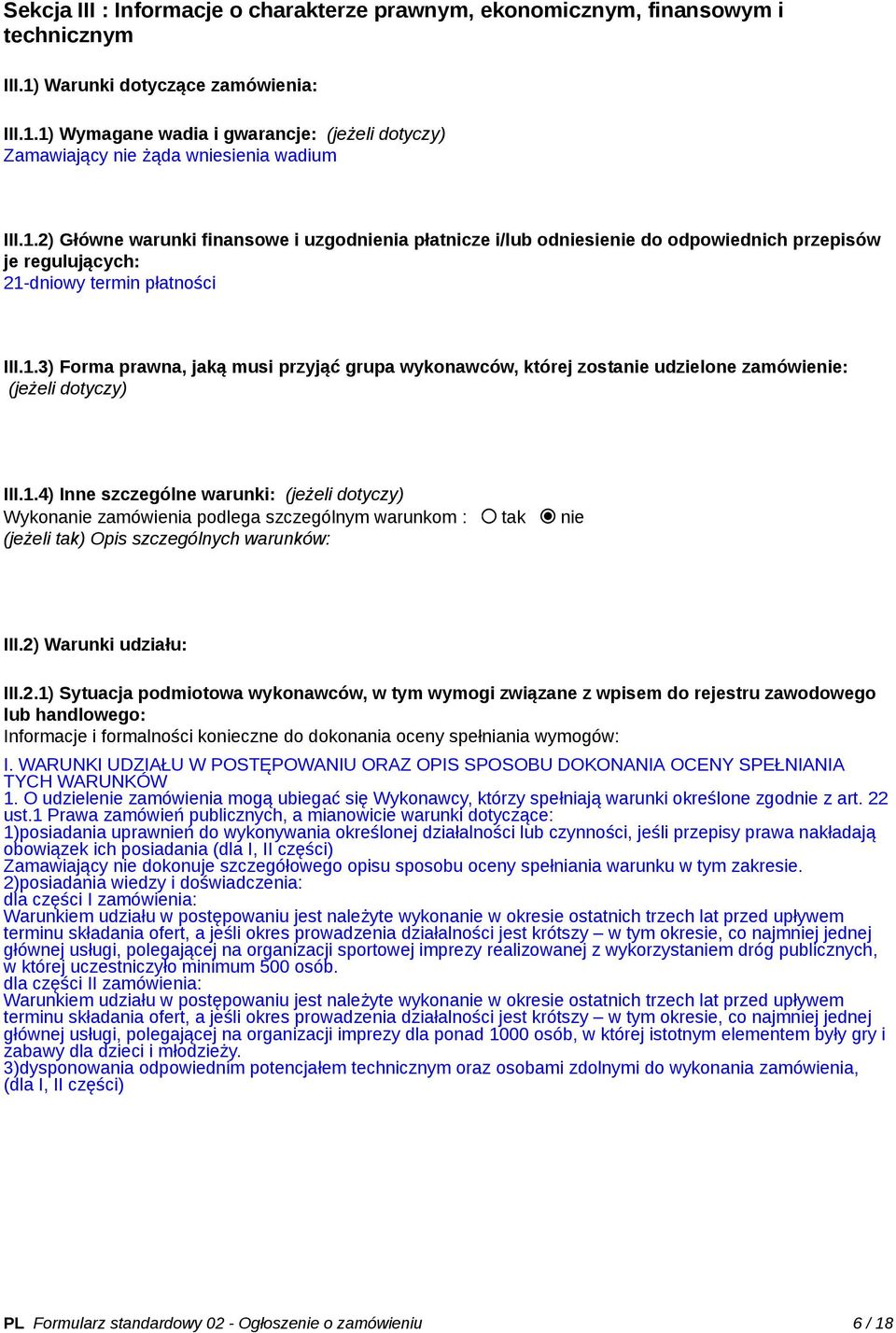 1.4) Inne szczególne warunki: (jeżeli dotyczy) Wykonanie zamówienia podlega szczególnym warunkom : tak nie (jeżeli tak) Opis szczególnych warunków: III.2)