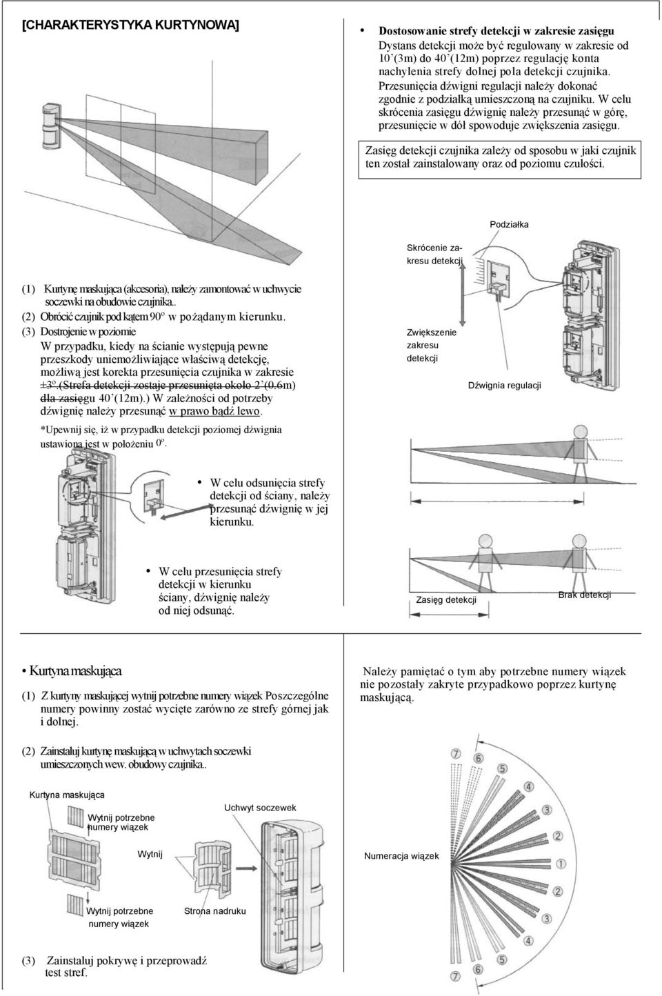 W celu skrócenia zasięgu dźwignię należy przesunąć w górę, przesunięcie w dół spowoduje zwiększenia zasięgu.