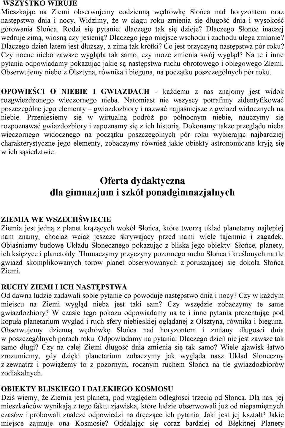 Dlaczego dzień latem jest dłuższy, a zimą tak krótki? Co jest przyczyną następstwa pór roku? Czy nocne niebo zawsze wygląda tak samo, czy może zmienia swój wygląd?