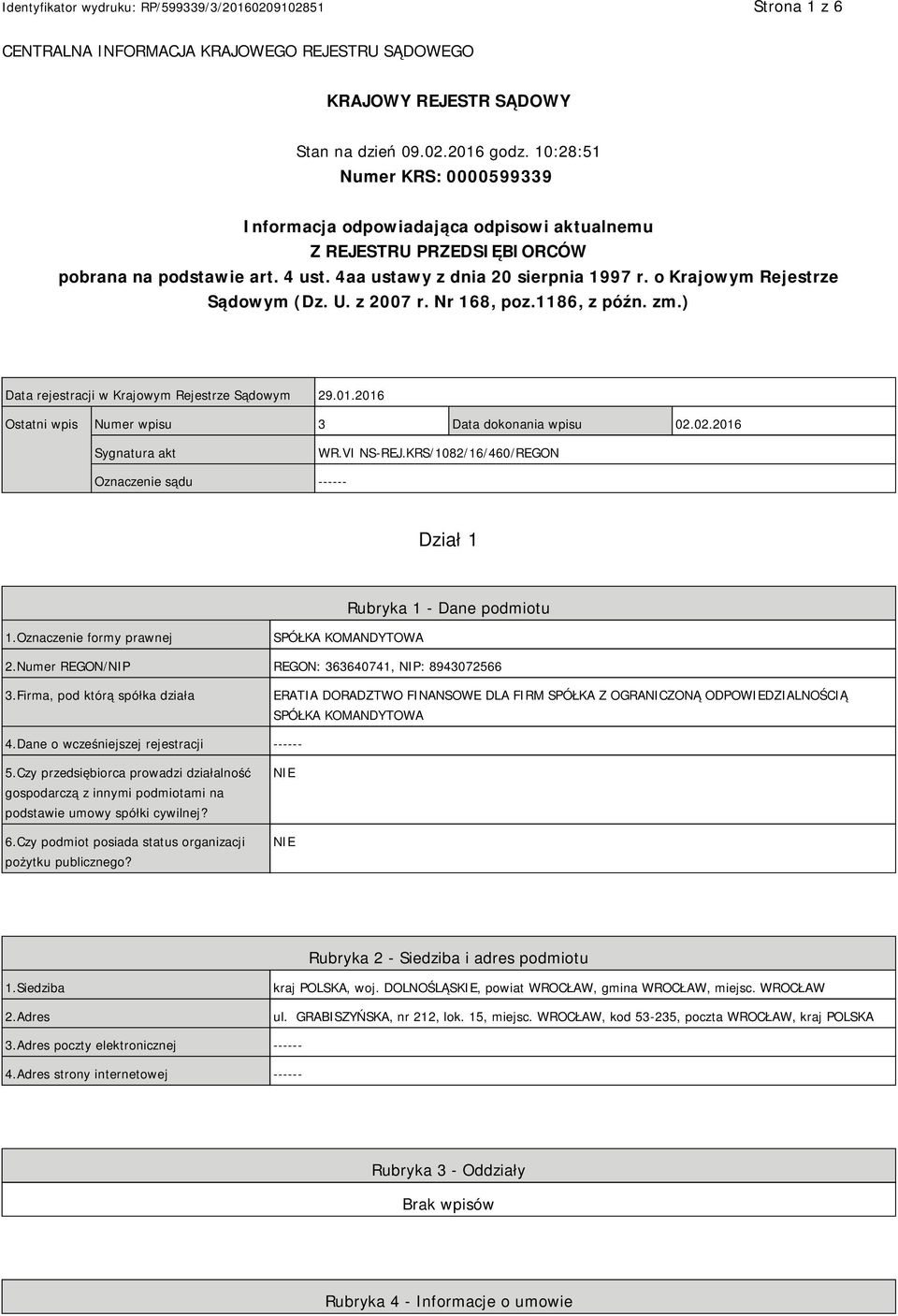 o Krajowym Rejestrze Sądowym (Dz. U. z 2007 r. Nr 168, poz.1186, z późn. zm.) Data rejestracji w Krajowym Rejestrze Sądowym 29.01.2016 Ostatni wpis Numer wpisu 3 Data dokonania wpisu 02.