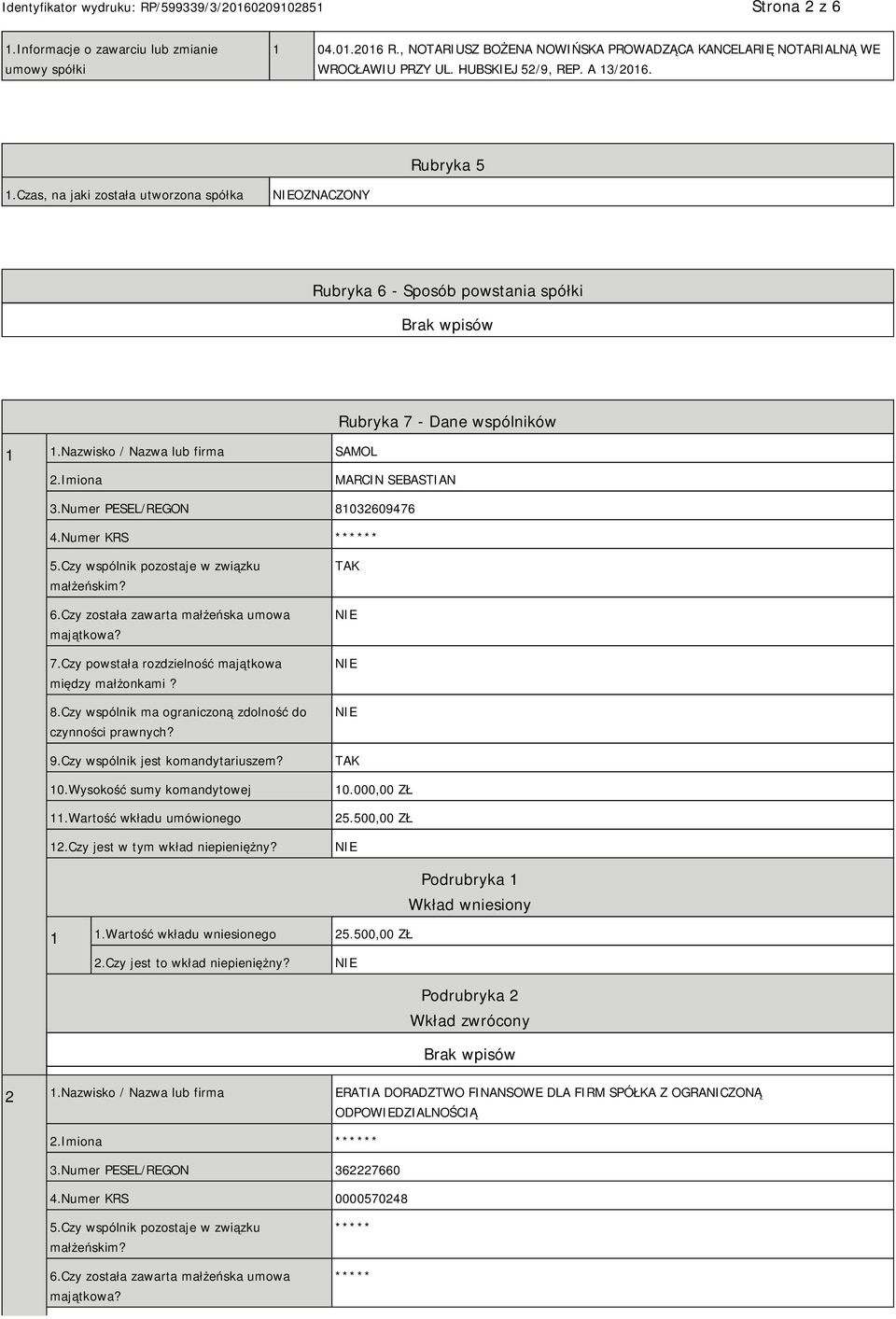 Numer PESEL/REGON 81032609476 4.Numer KRS * 5.Czy wspólnik pozostaje w związku małżeńskim? 6.Czy została zawarta małżeńska umowa majątkowa? 7.Czy powstała rozdzielność majątkowa między małżonkami? 8.Czy wspólnik ma ograniczoną zdolność do czynności prawnych?