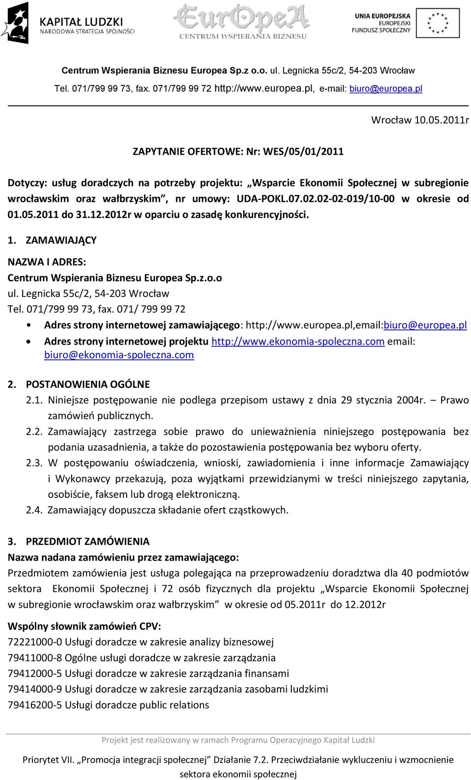 Legnicka 55c/2, 54-203 Wrocław Tel. 071/799 99 73, fax. 071/ 799 99 72 Adres strony internetowej zamawiającego: http://www.europea.pl,email:biuro@europea.