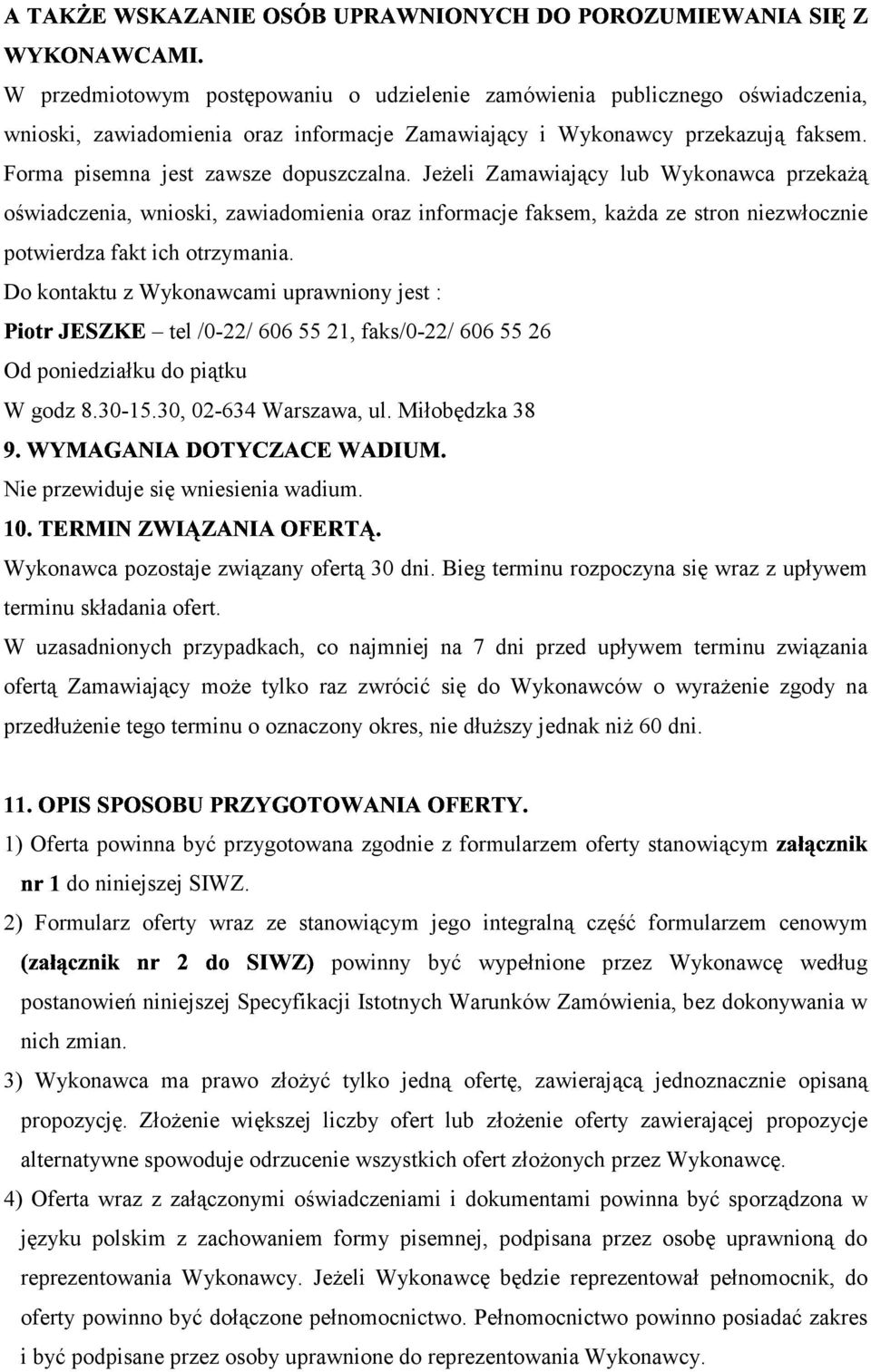 Jeżeli Zamawiający lub Wykonawca przekażą oświadczenia, wnioski, zawiadomienia oraz informacje faksem, każda ze stron niezwłocznie potwierdza fakt ich otrzymania.