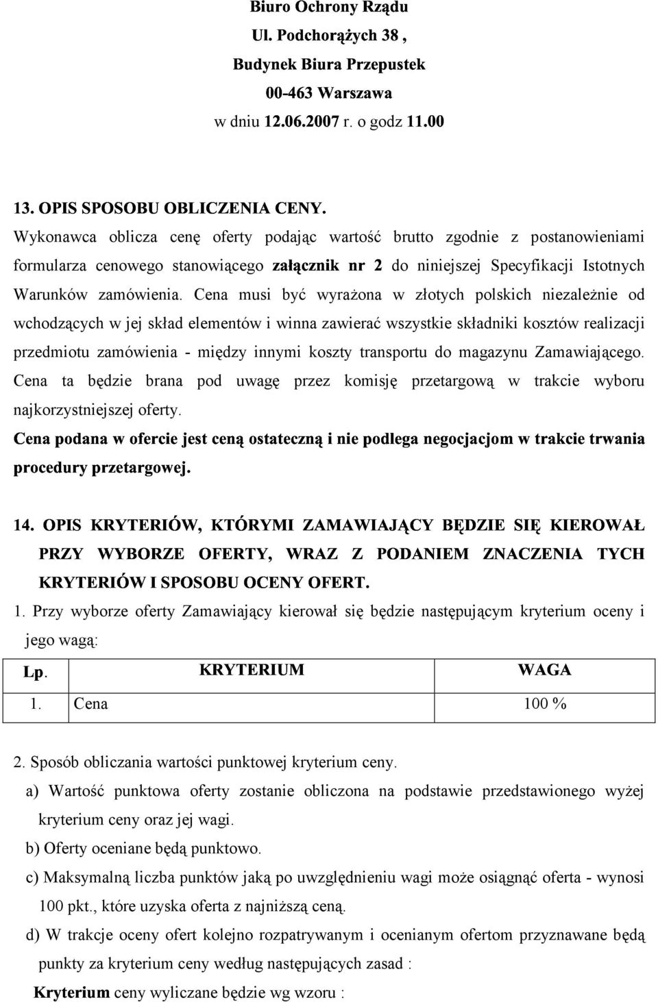 Cena musi być wyrażona w złotych polskich niezależnie od (* 0 * ( ( (& (* & ( '* * (0() *() ( * wchodzących w jej skład elementów i winna zawierać wszystkie składniki kosztów realizacji przedmiotu