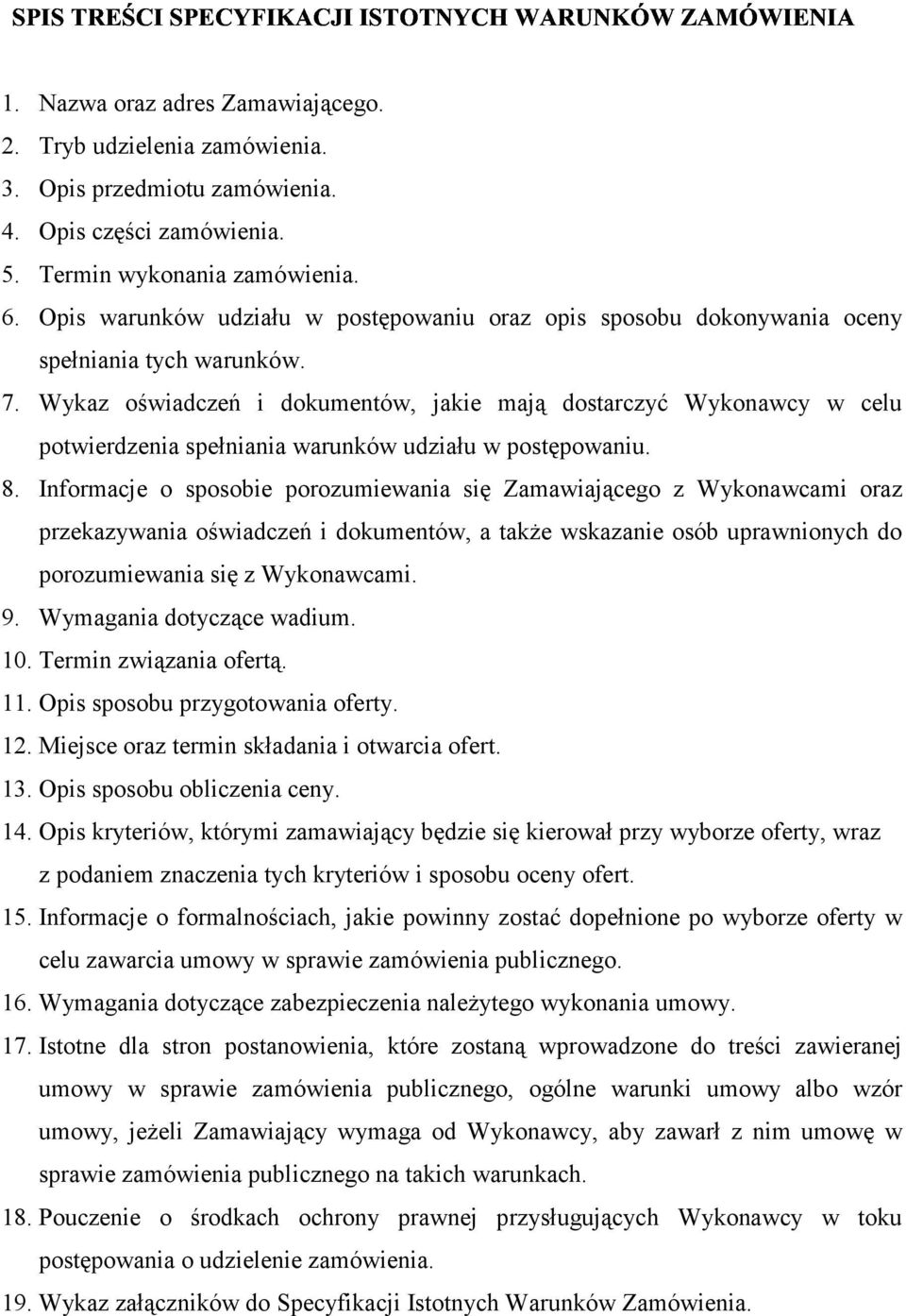 Wykaz oświadczeń i dokumentów, jakie mają dostarczyć Wykonawcy w celu potwierdzenia spełniania warunków udziału w postępowaniu. 8.