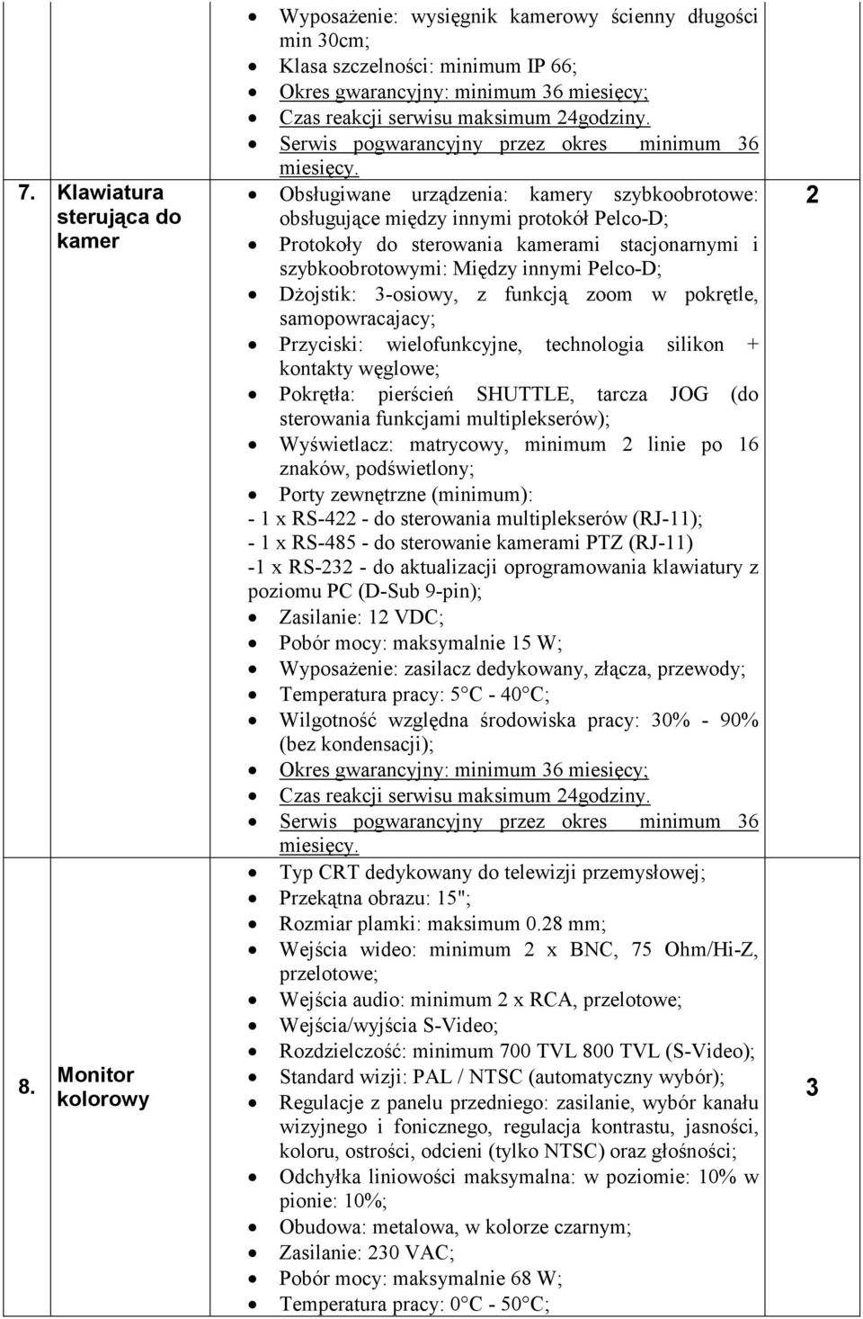 Serwis pogwarancyjny przez okres minimum 36 miesięcy.