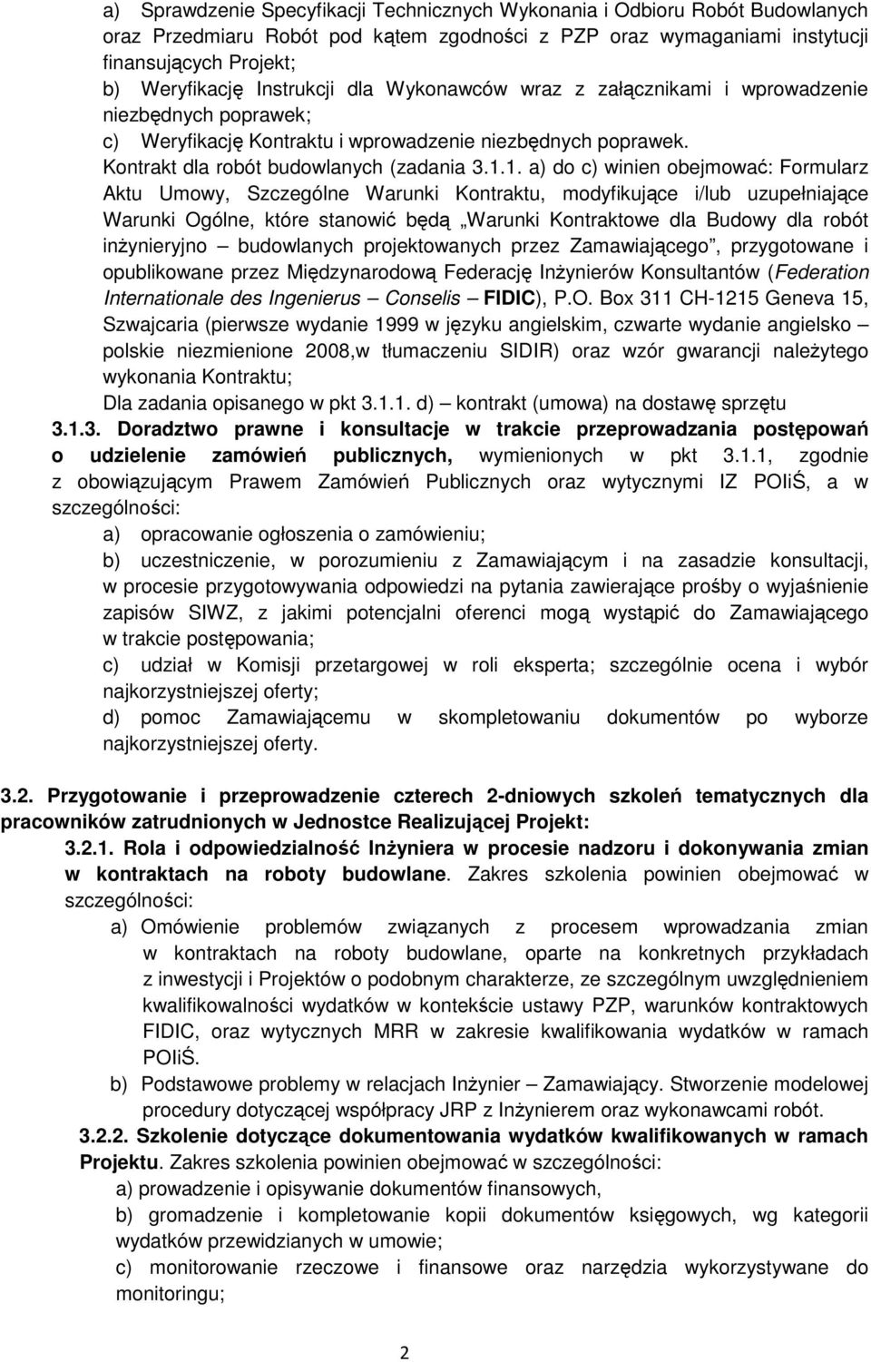 1. a) do c) winien obejmować: Formularz Aktu Umowy, Szczególne Warunki Kontraktu, modyfikujące i/lub uzupełniające Warunki Ogólne, które stanowić będą Warunki Kontraktowe dla Budowy dla robót