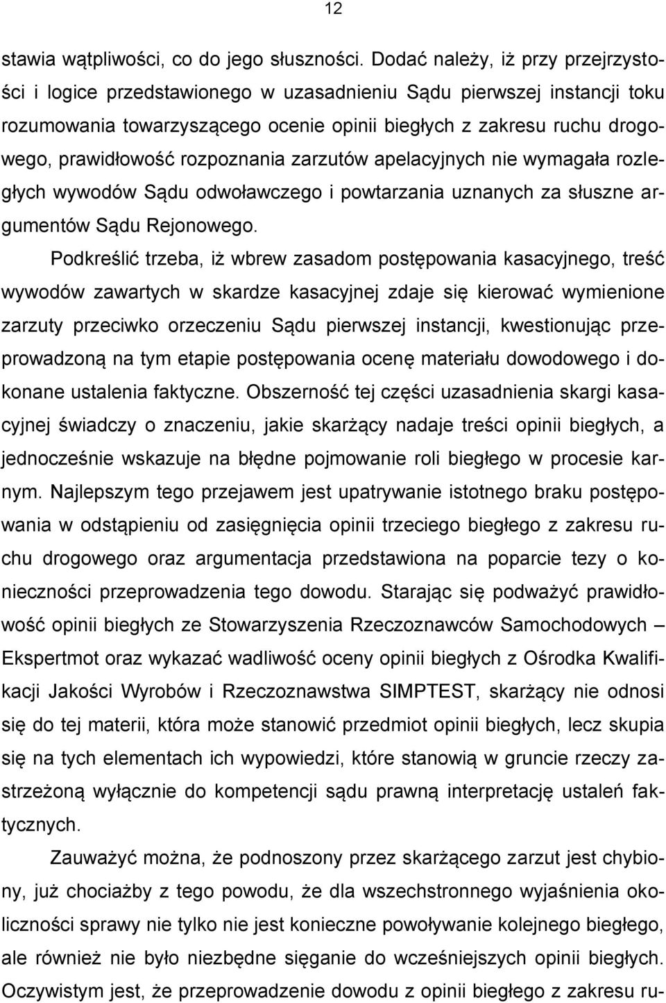 rozpoznania zarzutów apelacyjnych nie wymagała rozległych wywodów Sądu odwoławczego i powtarzania uznanych za słuszne argumentów Sądu Rejonowego.