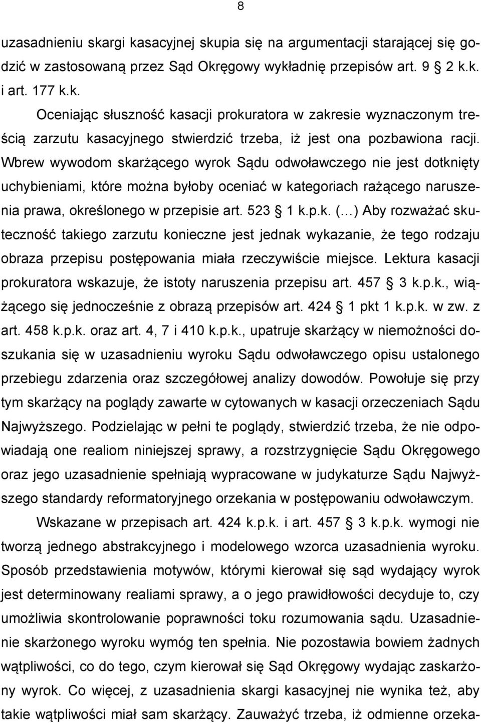 Lektura kasacji prokuratora wskazuje, że istoty naruszenia przepisu art. 457 3 k.p.k., wiążącego się jednocześnie z obrazą przepisów art. 424 1 pkt 1 k.p.k. w zw. z art. 458 k.p.k. oraz art.