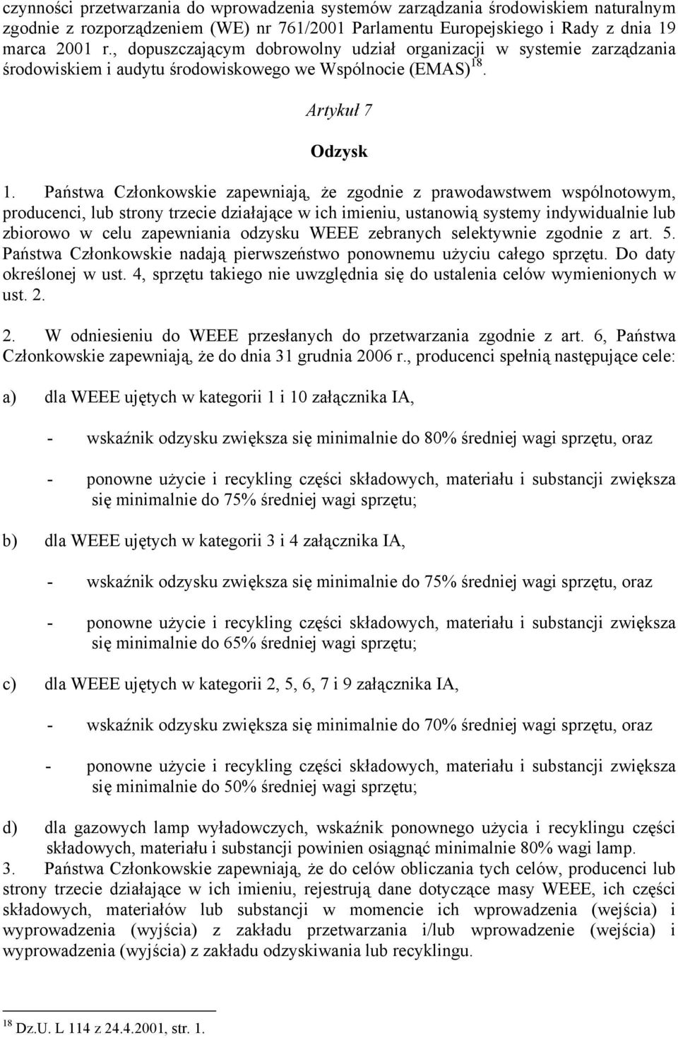 Państwa Członkowskie zapewniają, że zgodnie z prawodawstwem wspólnotowym, producenci, lub strony trzecie działające w ich imieniu, ustanowią systemy indywidualnie lub zbiorowo w celu zapewniania