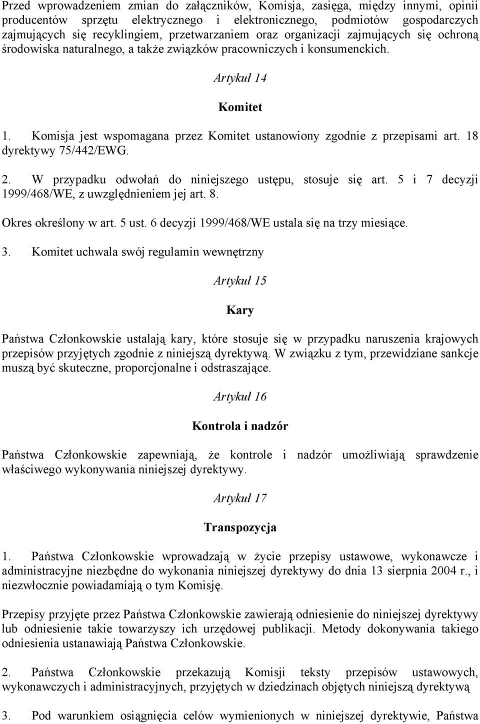 Komisja jest wspomagana przez Komitet ustanowiony zgodnie z przepisami art. 18 dyrektywy 75/442/EWG. 2. W przypadku odwołań do niniejszego ustępu, stosuje się art.