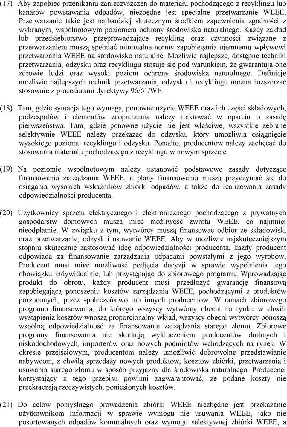 Każdy zakład lub przedsiębiorstwo przeprowadzające recykling oraz czynności związane z przetwarzaniem muszą spełniać minimalne normy zapobiegania ujemnemu wpływowi przetwarzania WEEE na środowisko