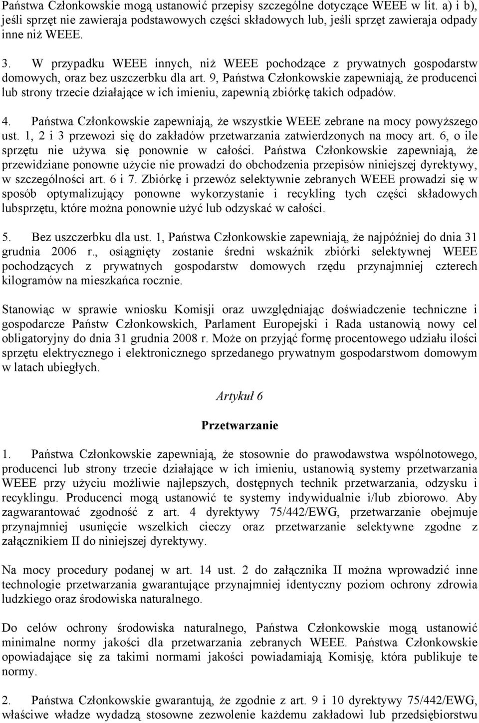 9, Państwa Członkowskie zapewniają, że producenci lub strony trzecie działające w ich imieniu, zapewnią zbiórkę takich odpadów. 4.