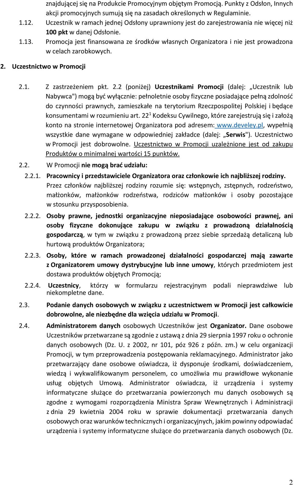 Promocja jest finansowana ze środków własnych Organizatora i nie jest prowadzona w celach zarobkowych. 2.